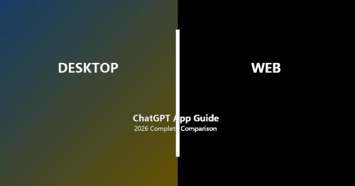 ChatGPT Desktop App vs Web Version: Which Should You Use in 2026? cover